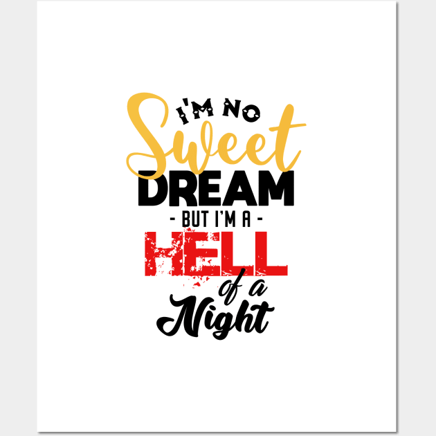 I'm No Sweet Dream But I'm A Hell Of A Night Wall Art by NotoriousMedia